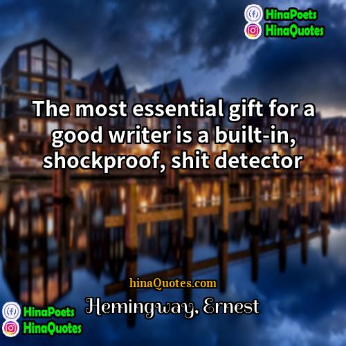 Hemingway Ernest Quotes | The most essential gift for a good
